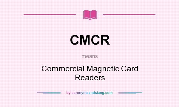 What does CMCR mean? It stands for Commercial Magnetic Card Readers