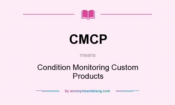 What does CMCP mean? It stands for Condition Monitoring Custom Products