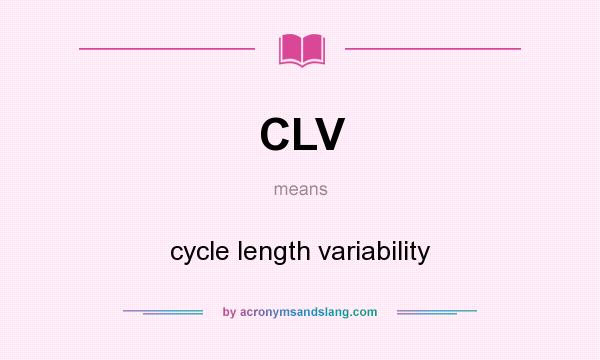 What does CLV mean? It stands for cycle length variability