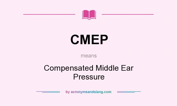 What does CMEP mean? It stands for Compensated Middle Ear Pressure