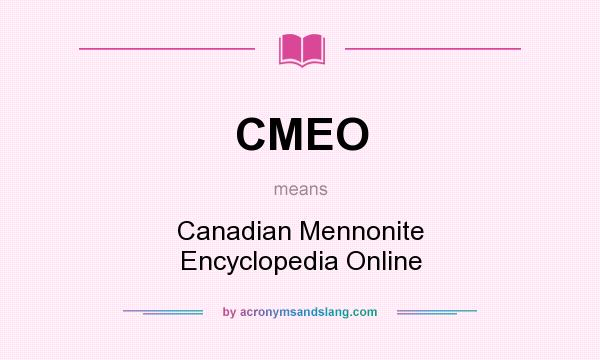 What does CMEO mean? It stands for Canadian Mennonite Encyclopedia Online