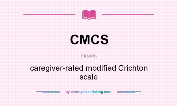 What does CMCS mean? It stands for caregiver-rated modified Crichton scale
