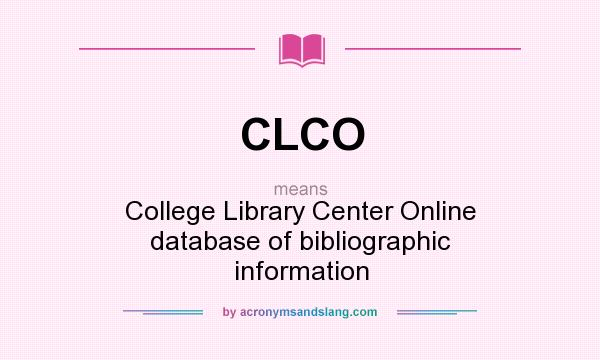 What does CLCO mean? It stands for College Library Center Online database of bibliographic information