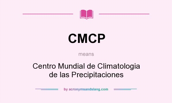 What does CMCP mean? It stands for Centro Mundial de Climatologia de las Precipitaciones