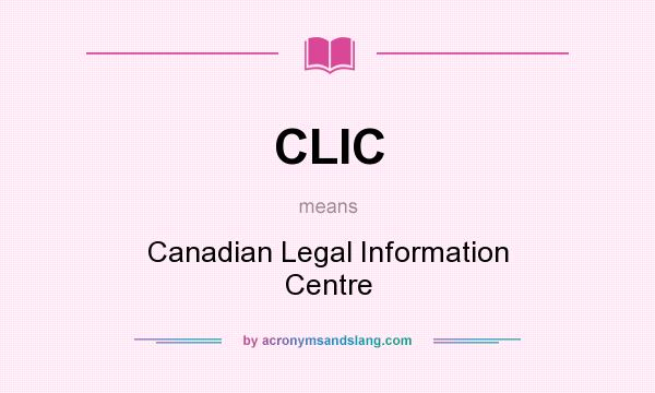 What does CLIC mean? It stands for Canadian Legal Information Centre