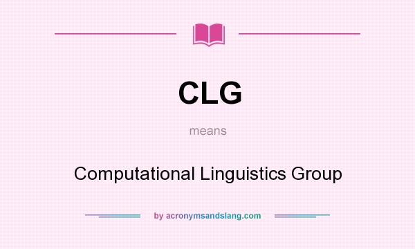 What does CLG mean? It stands for Computational Linguistics Group