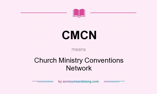 What does CMCN mean? It stands for Church Ministry Conventions Network