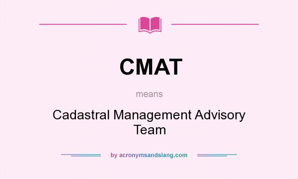 What does CMAT mean? It stands for Cadastral Management Advisory Team