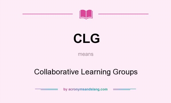 What does CLG mean? It stands for Collaborative Learning Groups