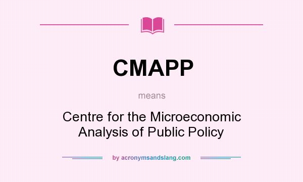 What does CMAPP mean? It stands for Centre for the Microeconomic Analysis of Public Policy