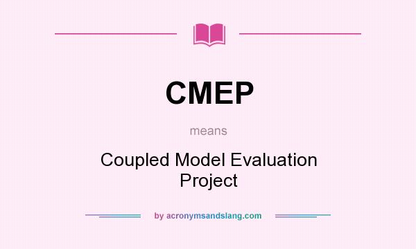 What does CMEP mean? It stands for Coupled Model Evaluation Project