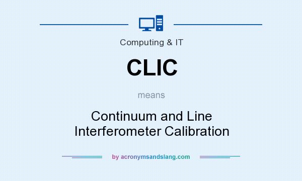 What does CLIC mean? It stands for Continuum and Line Interferometer Calibration