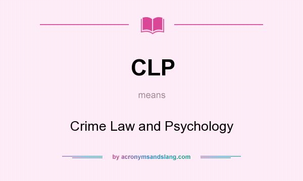 What does CLP mean? It stands for Crime Law and Psychology