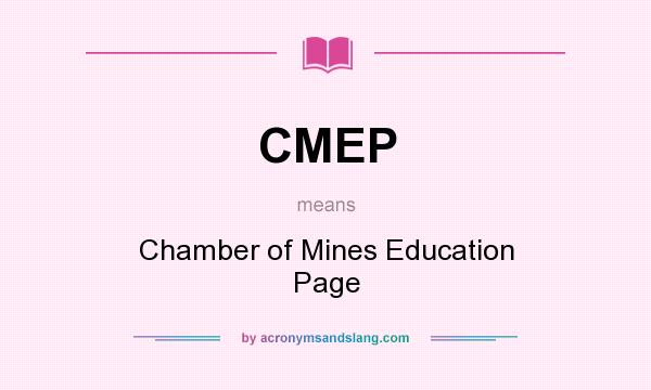 What does CMEP mean? It stands for Chamber of Mines Education Page