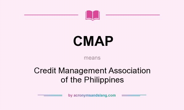 What does CMAP mean? It stands for Credit Management Association of the Philippines