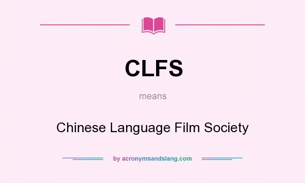 What does CLFS mean? It stands for Chinese Language Film Society