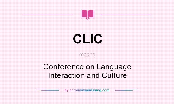 What does CLIC mean? It stands for Conference on Language Interaction and Culture