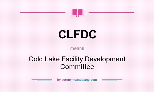 What does CLFDC mean? It stands for Cold Lake Facility Development Committee