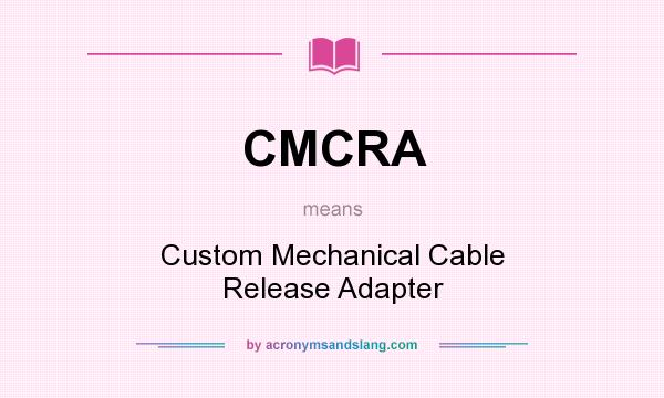 What does CMCRA mean? It stands for Custom Mechanical Cable Release Adapter