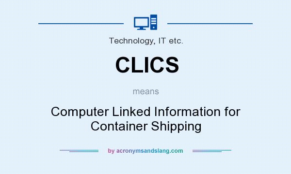 What does CLICS mean? It stands for Computer Linked Information for Container Shipping