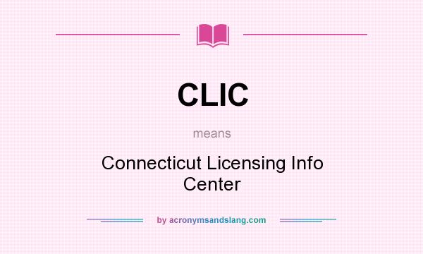 What does CLIC mean? It stands for Connecticut Licensing Info Center
