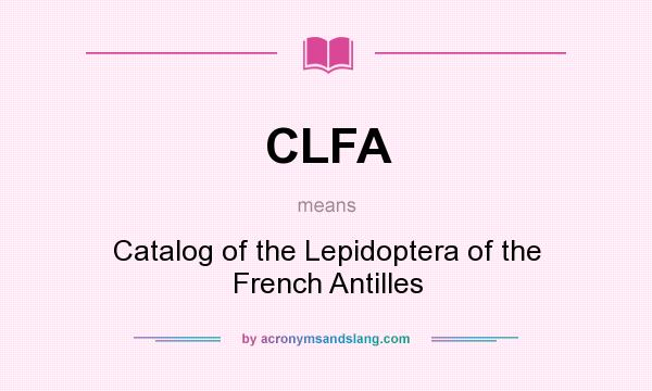 What does CLFA mean? It stands for Catalog of the Lepidoptera of the French Antilles