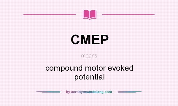 What does CMEP mean? It stands for compound motor evoked potential