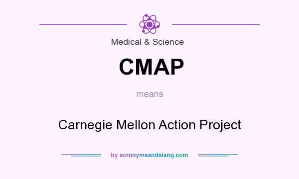 What does CMAP mean? It stands for Carnegie Mellon Action Project
