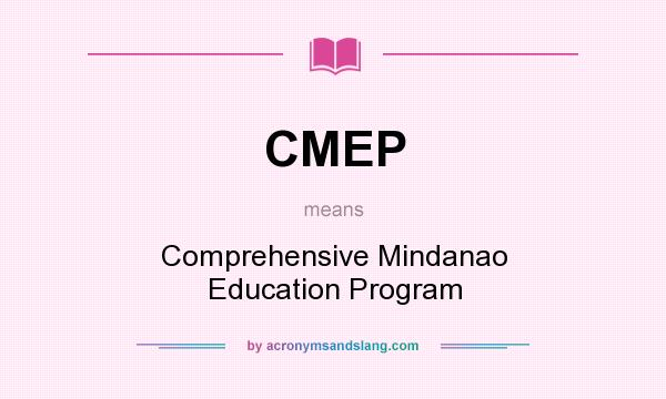 What does CMEP mean? It stands for Comprehensive Mindanao Education Program