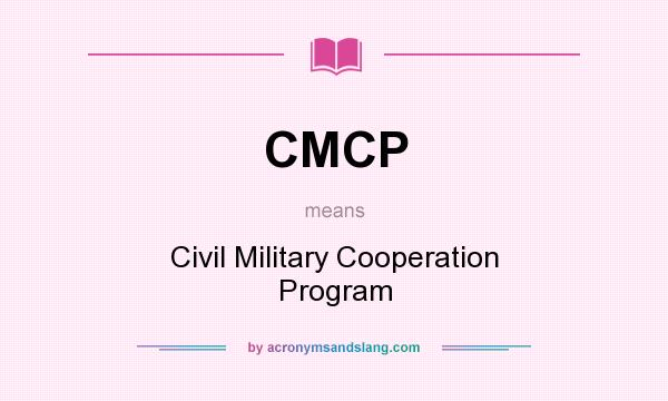 What does CMCP mean? It stands for Civil Military Cooperation Program