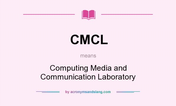 What does CMCL mean? It stands for Computing Media and Communication Laboratory