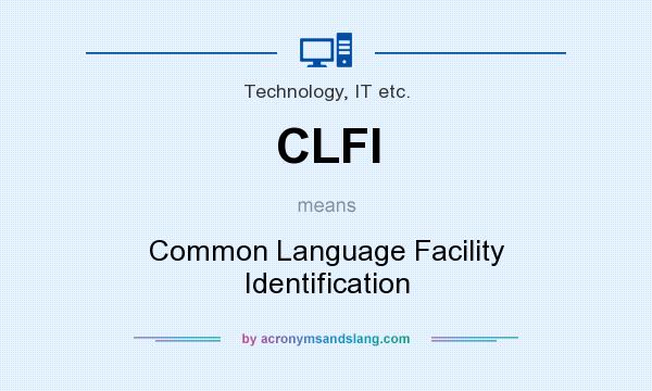 What does CLFI mean? It stands for Common Language Facility Identification
