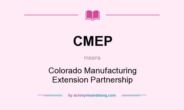 What does CMEP mean? It stands for Colorado Manufacturing Extension Partnership