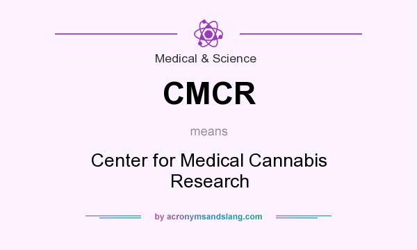 What does CMCR mean? It stands for Center for Medical Cannabis Research