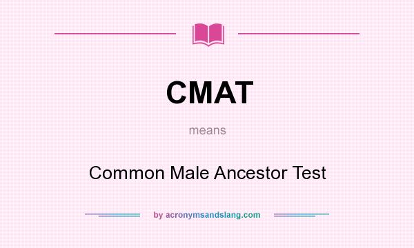 What does CMAT mean? It stands for Common Male Ancestor Test
