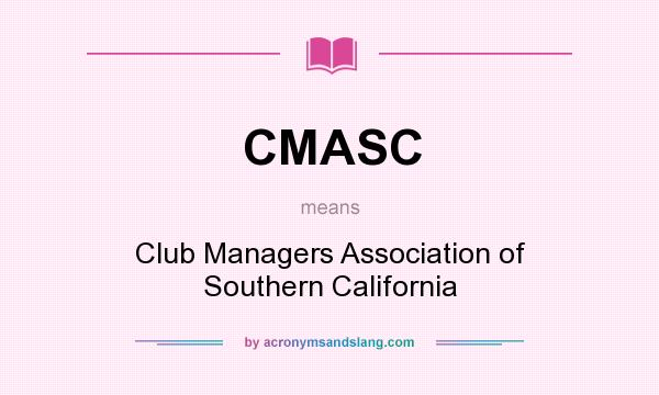 What does CMASC mean? It stands for Club Managers Association of Southern California