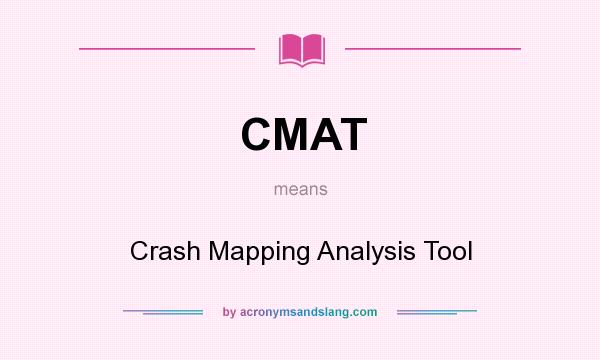 What does CMAT mean? It stands for Crash Mapping Analysis Tool