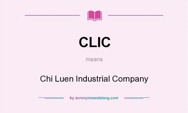 What does CLIC mean? It stands for Chi Luen Industrial Company
