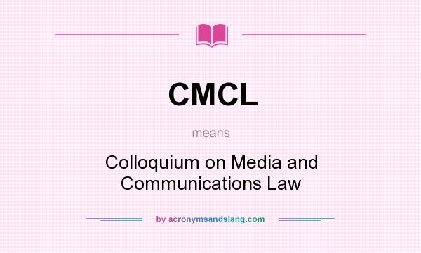 What does CMCL mean? It stands for Colloquium on Media and Communications Law