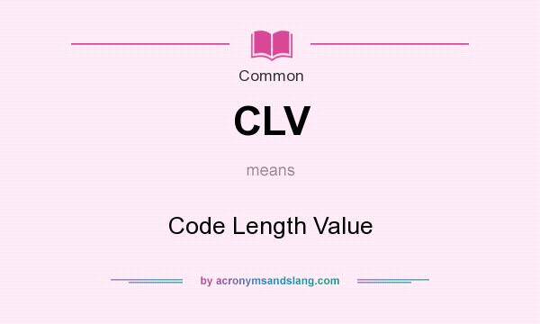 What does CLV mean? It stands for Code Length Value