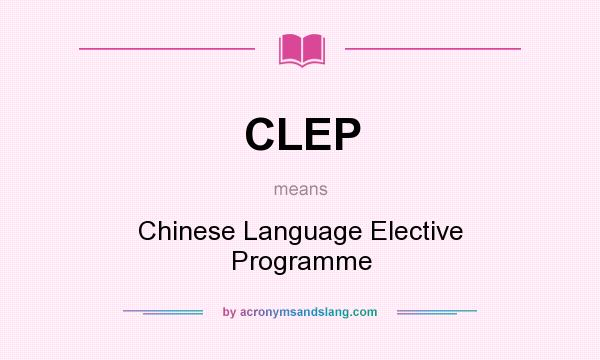 What does CLEP mean? It stands for Chinese Language Elective Programme