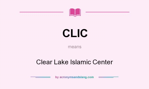 What does CLIC mean? It stands for Clear Lake Islamic Center