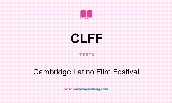 What does CLFF mean? It stands for Cambridge Latino Film Festival