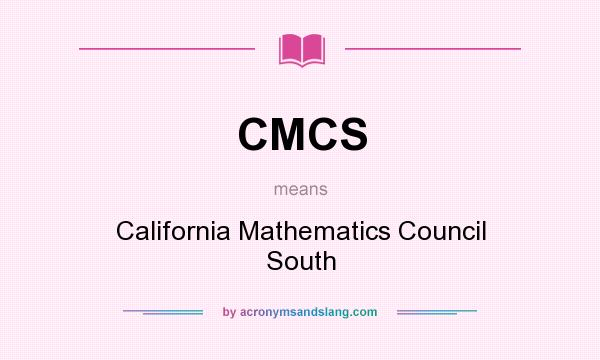 What does CMCS mean? It stands for California Mathematics Council South