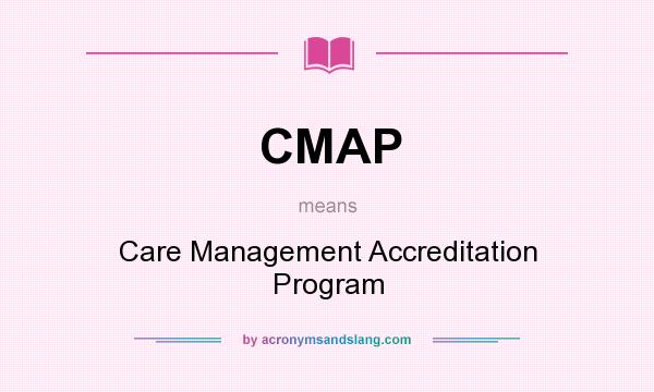 What does CMAP mean? It stands for Care Management Accreditation Program