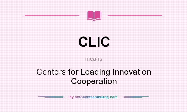 What does CLIC mean? It stands for Centers for Leading Innovation Cooperation