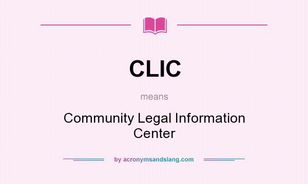 What does CLIC mean? It stands for Community Legal Information Center