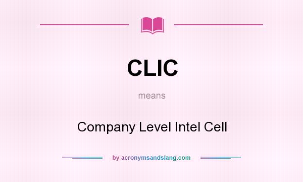 What does CLIC mean? It stands for Company Level Intel Cell