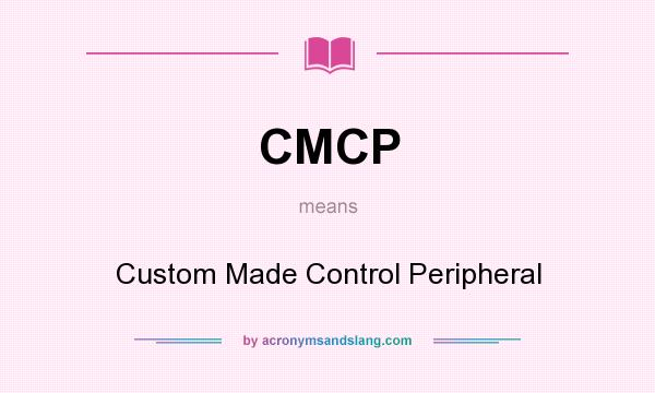 What does CMCP mean? It stands for Custom Made Control Peripheral