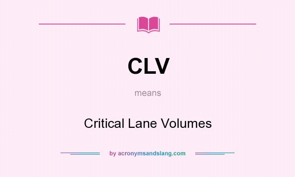 What does CLV mean? It stands for Critical Lane Volumes